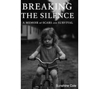 BREAKING THE SILENCE: A MEMOIR of SCARS and SURVIVAL