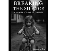 BREAKING THE SILENCE: A MEMOIR of SCARS and SURVIVAL