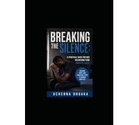 Breaking the Silence: A Practical Guide for Men Recovering from Domestic Abuse , Healing, Hope, and Practical Steps to Rebuild Your Life.