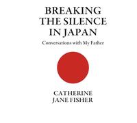 Breaking The Silence In Japan: Conversations with My Father