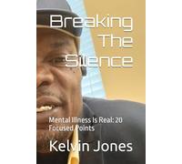 Breaking The Silence: Mental Illness Is Real: 20 Focused Points