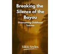 Breaking the Silence of the Bayou: Overcoming Childhood Trauma