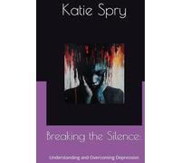 Breaking the Silence:: Understanding and Overcoming Depression