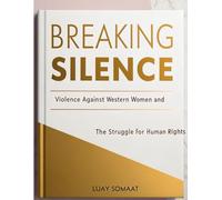Breaking the Silence: Violence Against Western Women and the Fight for Human Rights: Understanding the Challenges, Raising Awareness, and Implementing Solutions for Gender Equality