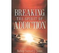 Breaking the Spirit of Addiction Sam J. Jones (Auteur)