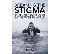 Breaking The Stigma Men's Mental Health In The Modern World