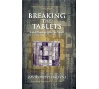 Breaking the Tablets by David Weiss Halivni David Halivni (Auteur)