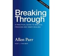 Breaking Through A Practical Guide to Biblical Freedom and Inner Healing - Allen Parr - Thomas nelson - ebook (ePub) - Livre