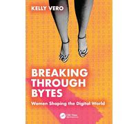 Breaking Through Bytes: Women Shaping the Digital World