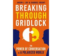 Breaking Through Gridlock: The Power Of Conversation In A Polarized World