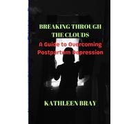 Breaking Through The Clouds: A Guide To Overcoming Postpartum Depression