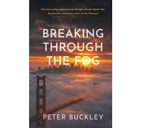 Breaking Through the Fog: One man's gritty, joyous journey through a decade of pink slips, business loss, and evasive cancer in San Francisco