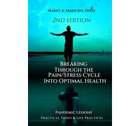 Breaking Through The Pain/Stress Cycle Into Optimal Health: Pandemic Lessons’ Practical Tools & Life Practices