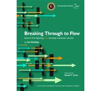 Breaking Through to Flow: Banish Firefighting and Produce to Customer Demand