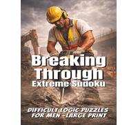 Breaking Thru : Extreme Sudoku: Difficult Logic Puzzles for Men -Large Print