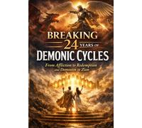 Breaking Twenty-Four Years of Demonic Cycles: From Affliction to Redemption, Deliverance, and Dominion in Zion