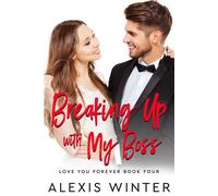 Breaking up with My Boss Love You Forever, #4 - Alexis Winter - Alexis Winter - ebook (ePub) - Livre