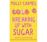 Breaking Up With Sugar by Molly Carmel Molly Carmel (Auteur)