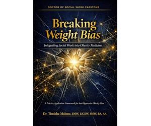 Breaking Weight Bias: Integrating Social Work into Obesity Medicine: A Practice Application Framework for Anti-Oppressive Obesity Care