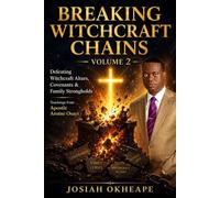 Breaking Witchcraft Chains Vol 2: Defeating Witchcraft Alters, Covenants & Family Strongholds