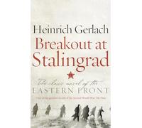 Breakout at Stalingrad: The Classic Novel of the Eastern Front
