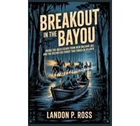 BREAKOUT IN THE BAYOU: Inside the Bold Escape from New Orleans Jail and the Relentless Pursuit That Ended in Atlanta