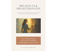 BREAKOUTS & BREAKTHROUGHS: 31 DAYS TO SHIFT. STRENGTHEN. AND STEP INTO YOUR GOD-ORDAINED BREAKTHROUGH.