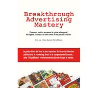 Breakthrough Advertising Mastery: Comment mettre en œuvre le génie intemporel de Eugene Schwartz de telle sorte de ne jamais l’oublier