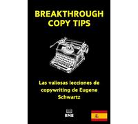 BREAKTHROUGH COPY TIPS - Las valiosas lecciones de copywriting de Eugene Schwartz