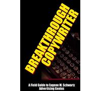 Breakthrough Copywriter – Guide pratique sur le génie publicitaire d'Eugene M. Schwartz