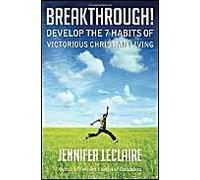 Breakthrough! Develop The 7 Habits Of Victorious Christian Living