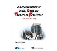 Breakthrough In Vocational And Technical Education, A: The Singapore Story