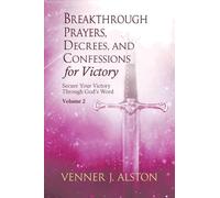 Breakthrough Prayers, Decrees, and Confessions for Victory Volume 2: Secure Your Victory Through God's Word