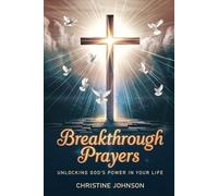 Breakthrough Prayers: Unlocking God's Power in Your Life