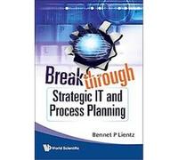 Breakthrough Strategic It and Process Planning Bennet P. Lientz (Auteur)
