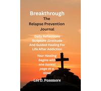 Breakthrough The Relapse Prevention Journal: Daily Reflections, Scripture, Gratitude, and Guided Healing for Addiction Recovery | 6x9 , 101 pages|