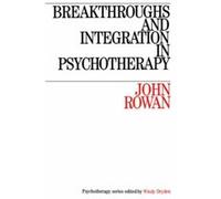 Breakthroughs and Integration in Psychotherapy, Psychotherapy Series John Rowan (Auteur)