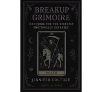 Breakup Grimoire: A Handbook for the Recently Emotionally Deceased