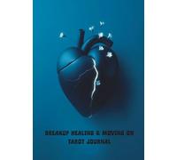 Breakup Healing & Moving On Tarot Journal: A Blank, Unlined Notebook for Processing Heartbreak, Healing & Finding Your Way Forward