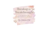 "Breakup to Breakthrough: A 30-Day Guided Healing & Empowerment Journal for women/ Self-Reflection, Emotional Recovery, and Personal Growth: "Start ... with peace, clarity, and inner strength."