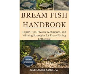 BREAM FISH HANDBOOK: Expert Tips, Proven Techniques, and Winning Strategies for Every Fishing Enthusiast
