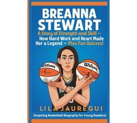 BREANNA STEWART: A Story of Strength and Skill - How Hard Work and Heart Made Her a Legend - Plus Fun Quizzes! (Inspiring Basketball Biography for Young Readers)
