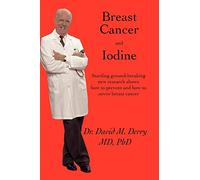 Breast Cancer and Iodine: How to Prevent and How to Survive Breast Cancer