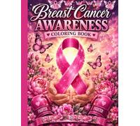 Breast Cancer Awareness Coloring book: Inspirational Coloring Pages for Women and Adults Featuring Pink Ribbons Beautiful Flowers Butterflies Strength ... Stress Relief and Breast Cancer Support.
