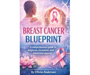 BREAST CANCER BLUEPRINT: Understanding, coping and thriving with breast cancer