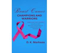 Breast Cancer Champions and Warriors: Through Two Lenses: A Survivor’s Reflection as Both Caregiver and Patient