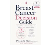 Breast cancer decision guide: Practical tools and exercises to help you make the right treatment decision