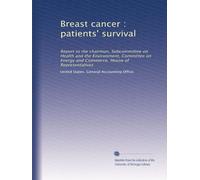 Breast cancer : patients' survival: Report to the chairman, Subcommittee on Health and the Environment, Committee on Energy and Commerce, House of Representatives