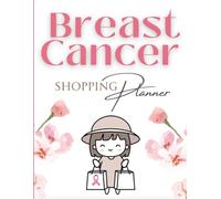 Breast Cancer Shopping Planner - A Supportive Journal for Organizing Purchases: Organize Your Budget, Track Expenses, and Manage Healthy Purchases - ... and Control for Women Facing Breast Cancer