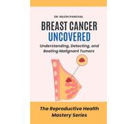 Breast Cancer Uncovered: Understanding, Detecting, and Beating Malignant Tumors